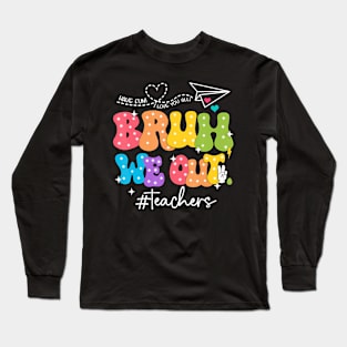 Bruh We Out Teachers Long Sleeve T-Shirt